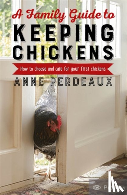 Perdeaux, Anne - A Family Guide To Keeping Chickens
