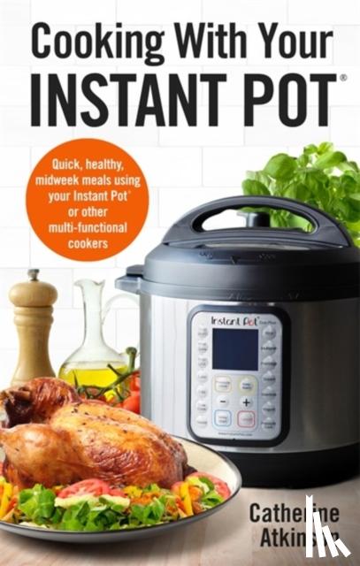 Atkinson, Catherine - Cooking With Your Instant Pot