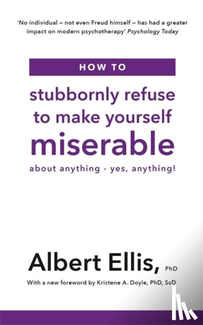 Ellis, Albert - How to Stubbornly Refuse to Make Yourself Miserable