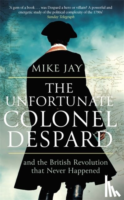 Jay, Mike - The Unfortunate Colonel Despard