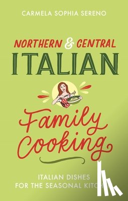 Sereno, Carmela Sophia - Northern & Central Italian Family Cooking