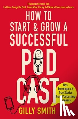 Smith, Gilly - How to Start and Grow a Successful Podcast