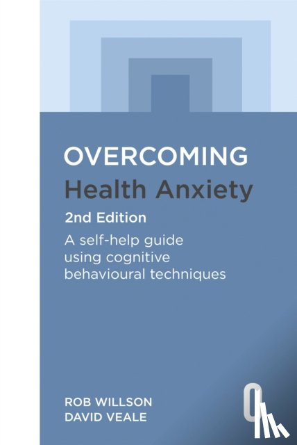 Willson, Rob, Veale, David - Overcoming Health Anxiety 2nd Edition