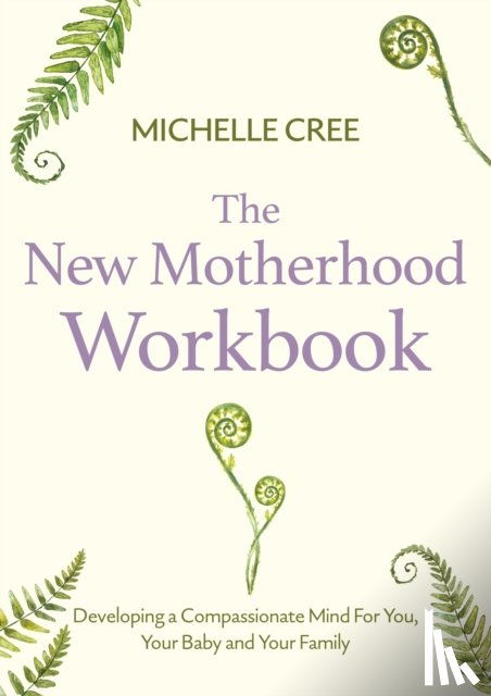 Cree, Michelle - The New Motherhood Workbook