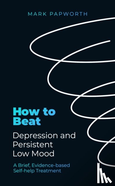 Papworth, Mark - How to Beat Depression and Persistent Low Mood