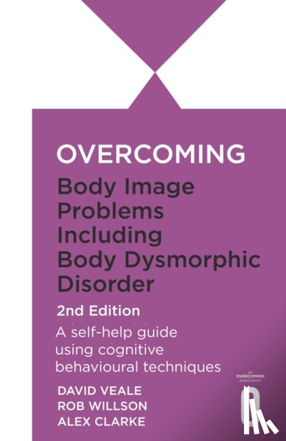 Willson, Rob, Veale, David, Clarke, Alexandra - Overcoming Body Dysmorphic Disorder 2nd Edition