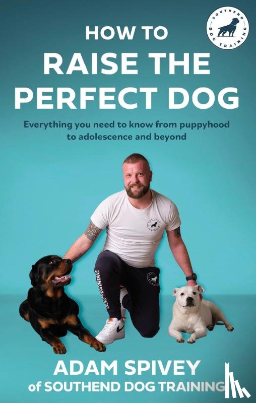 Spivey, Adam - How to Raise the Perfect Dog