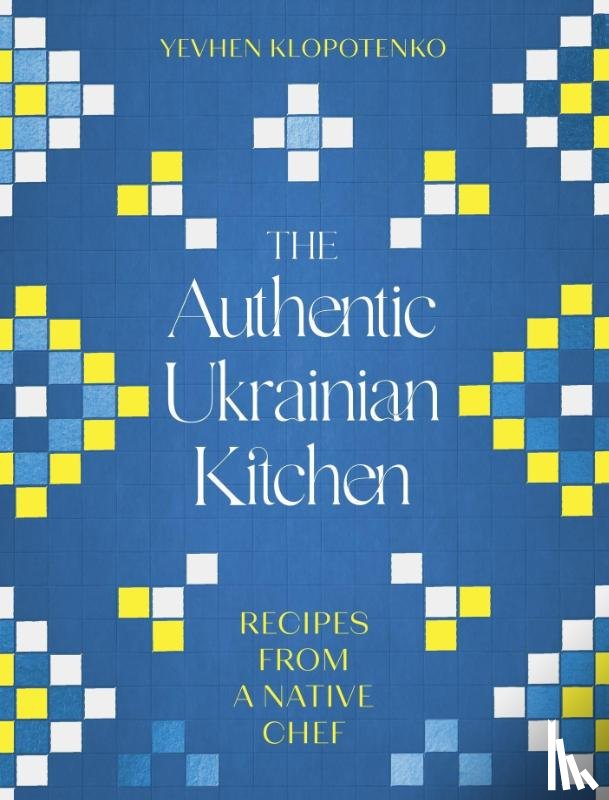 Klopotenko, Yevhen - The Authentic Ukrainian Kitchen