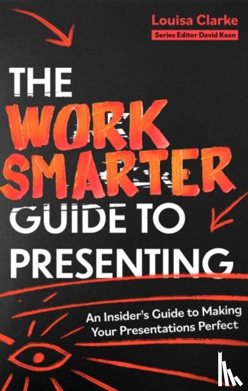Clarke, Louisa - The Work Smarter Guide to Presenting