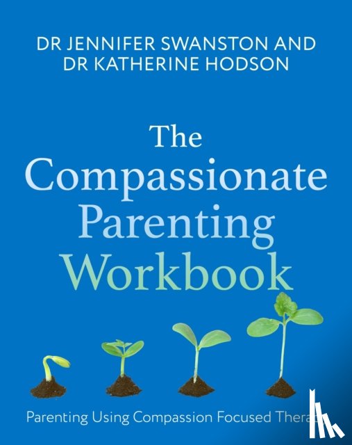 Swanston, Dr. Jennifer, Hodson, Dr. Katherine - The Compassionate Parenting Workbook