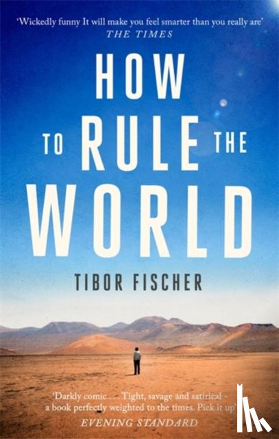 Fischer, Tibor - How to Rule the World
