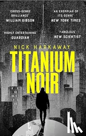Harkaway, Nick - Titanium Noir