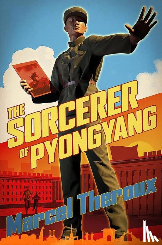 Theroux, Marcel - The Sorcerer of Pyongyang