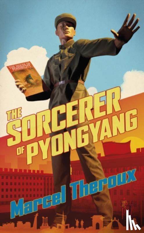 Theroux, Marcel - The Sorcerer of Pyongyang