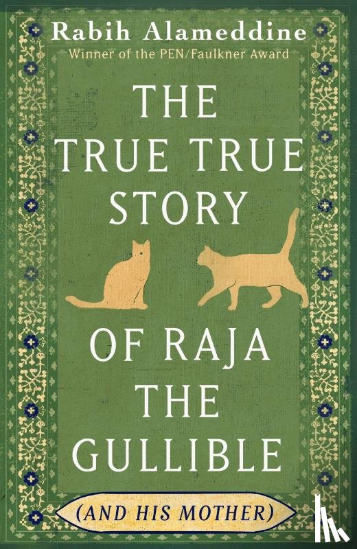 Alameddine, Rabih - The True True Story of Raja the Gullible (and His Mother)