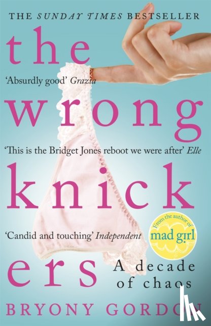 Gordon, Bryony - The Wrong Knickers - A Decade of Chaos