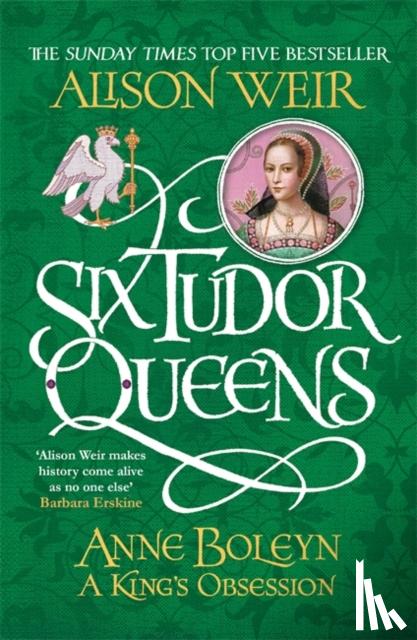 Weir, Alison - Weir*Six Tudor Queens: Anne Boleyn, A King's