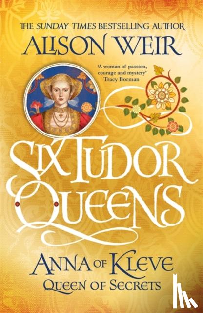 Weir, Alison - Six Tudor Queens: Anna of Kleve, Queen of Secrets