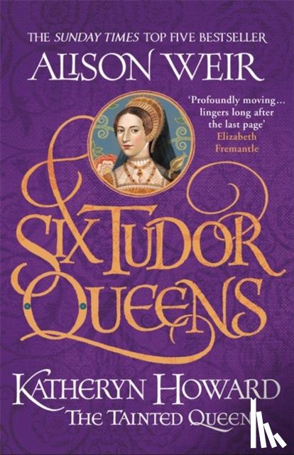 Weir, Alison - Six Tudor Queens: Katheryn Howard, The Tainted Queen