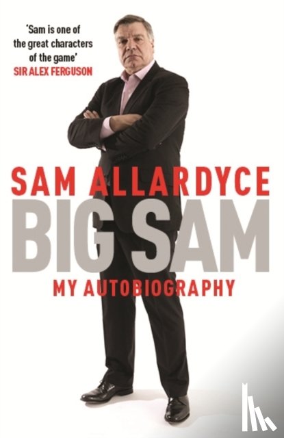Allardyce, Sam - Big Sam: My Autobiography