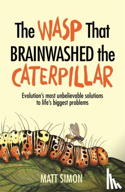 Simon, Matt - The Wasp That Brainwashed the Caterpillar