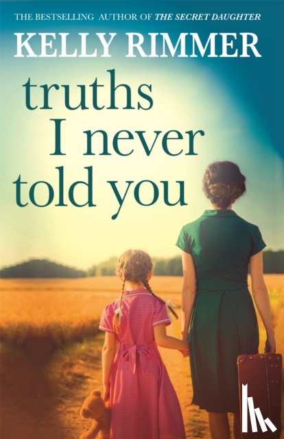 Rimmer, Kelly - Truths I Never Told You: An absolutely gripping, heartbreaking novel of love and family secrets