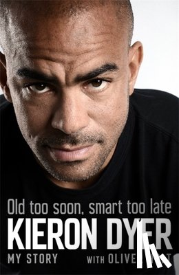 Holt, Oliver, Dyer, Kieron - Old Too Soon, Smart Too Late