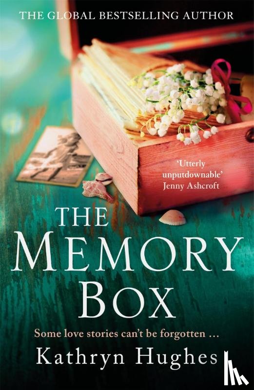 Hughes, Kathryn - The Memory Box: A heart-breaking historical novel set partly in World War Two, inspired by true events, from the global bestselling author