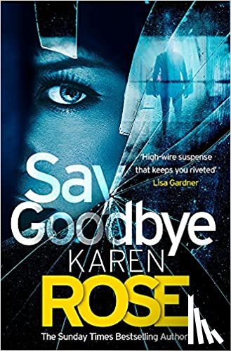 Rose, Karen - Say Goodbye (The Sacramento Series Book 3)