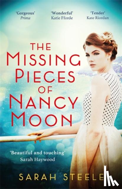 Steele, Sarah - The Missing Pieces of Nancy Moon: Escape to the Riviera with this irresistible and poignant page-turner