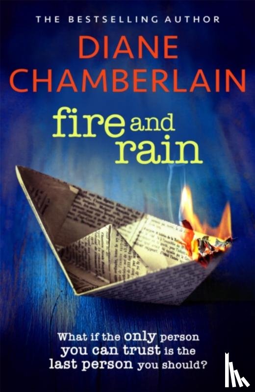 Chamberlain, Diane - Fire and Rain: A scorching, page-turning novel you won't be able to put down