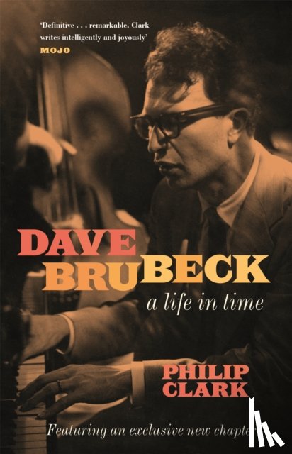 Clark, Philip - Dave Brubeck: A Life in Time