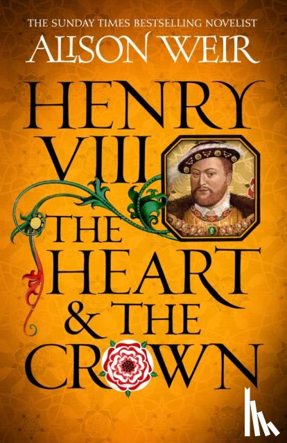 Weir, Alison - Henry VIII: The Heart and the Crown