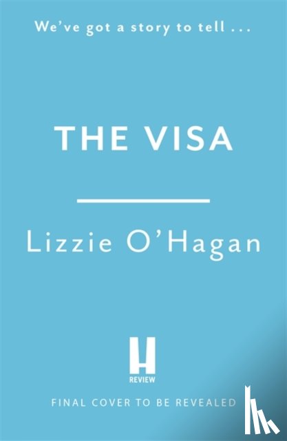 O'Hagan, Lizzie - The Visa: The perfect feel-good romcom to curl up with this summer