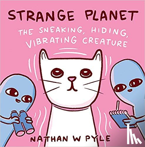 Pyle, Nathan W. - Strange Planet: The Sneaking, Hiding, Vibrating Creature