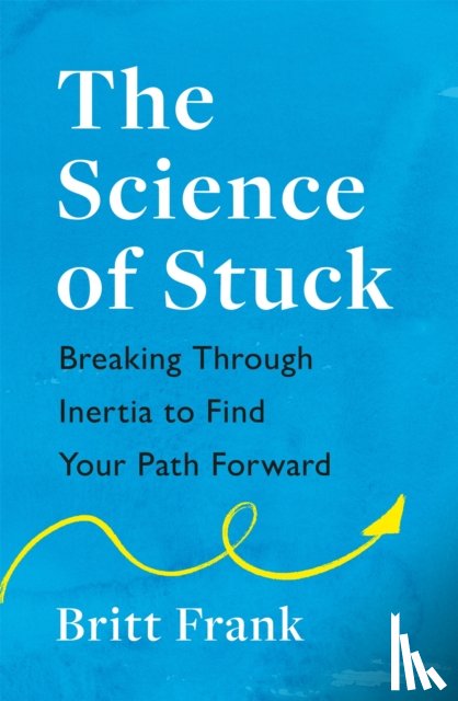 Frank, Britt - The Science of Stuck: Breaking Through Inertia to Find Your Path Forward