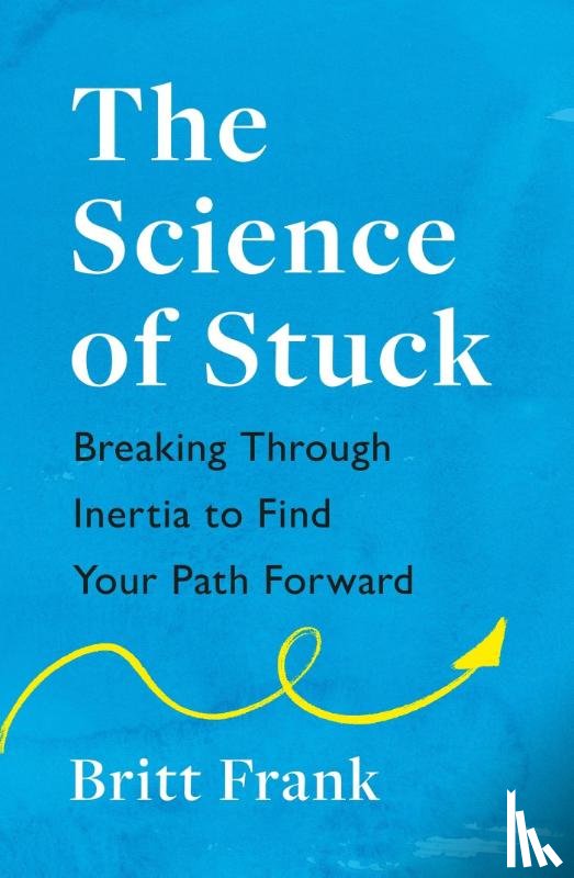 Frank, Britt - The Science of Stuck: Breaking Through Inertia to Find Your Path Forward