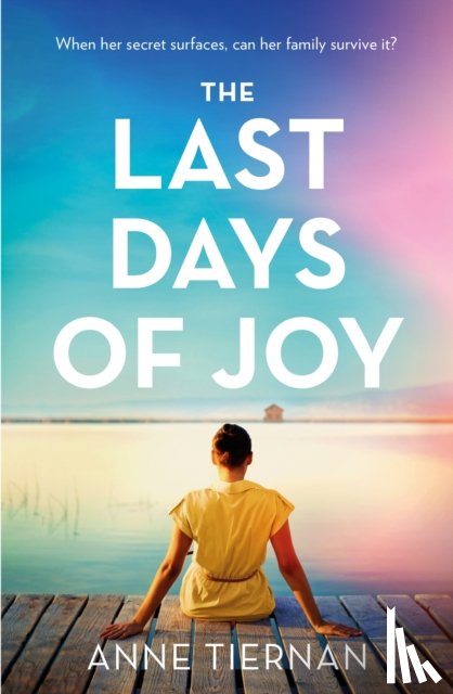Tiernan, Anne - The Last Days of Joy: The bestselling novel of a simmering family secret