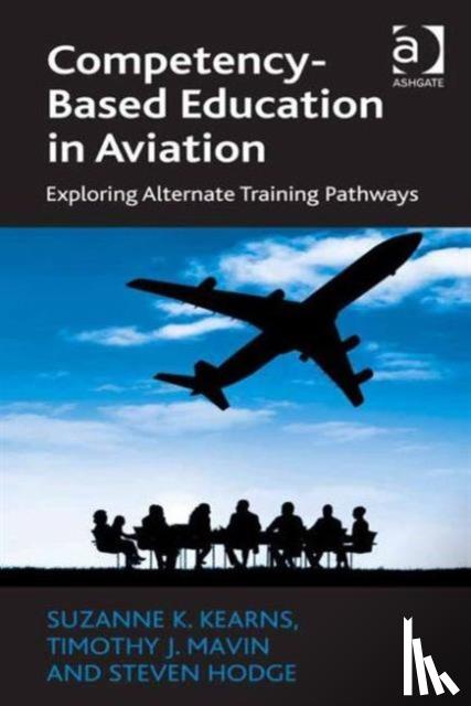Kearns, Suzanne K., Mavin, Timothy J., Hodge, Steven - Competency-Based Education in Aviation
