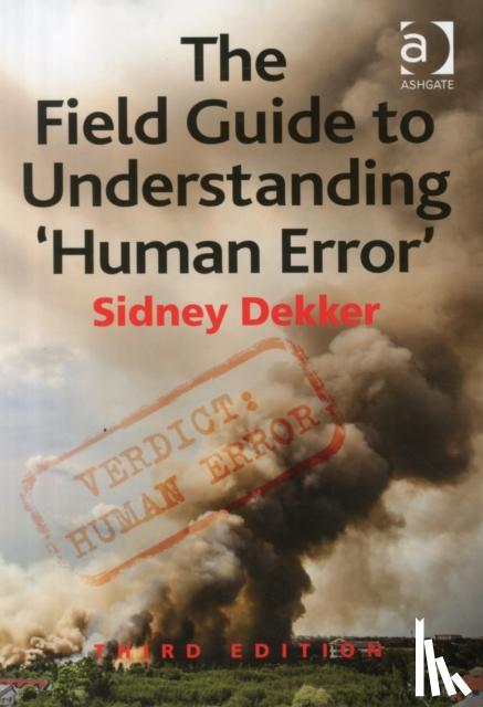 Dekker, Sidney - The Field Guide to Understanding 'Human Error'