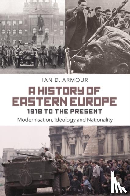 Armour, Ian D. (History Instructor, Grant MacEwan College, Canada) - A History of Eastern Europe 1918 to the Present