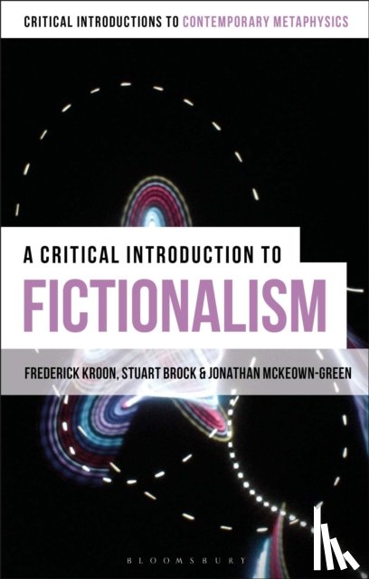 Kroon, Professor Frederick (University of Auckland, New Zealand), McKeown-Green , Jonathan (University of Auckland, New Zealand), Brock, Professor Stuart - A Critical Introduction to Fictionalism