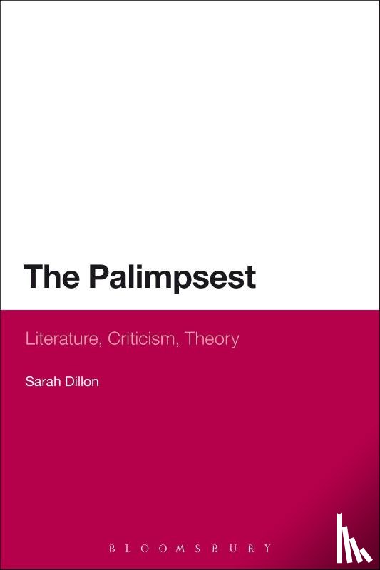Dillon, Dr Sarah - The Palimpsest: Literature, Criticism, Theory