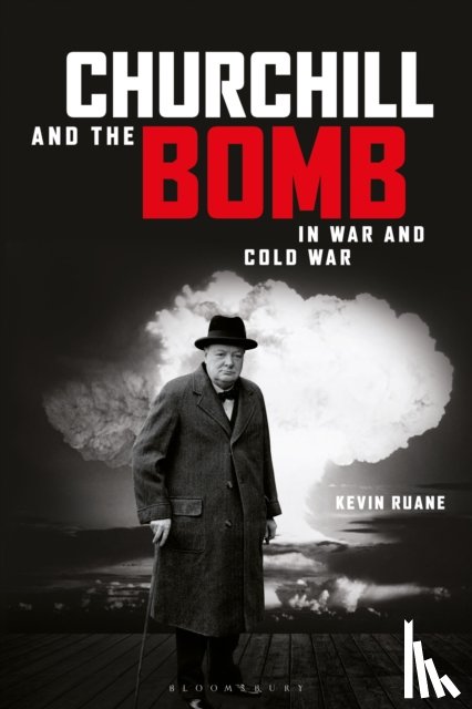 Ruane, Kevin (Canterbury Christ Church University - Churchill and the Bomb in War and Cold War