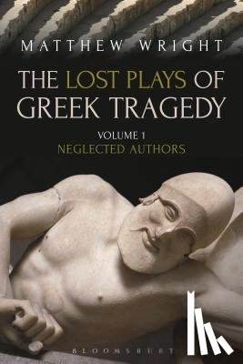 Wright, Dr Matthew (University of Exeter - The Lost Plays of Greek Tragedy (Volume 1)