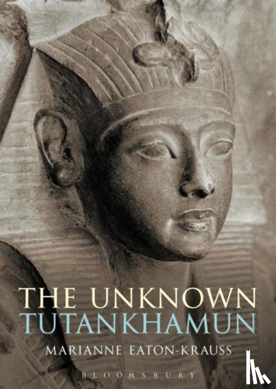 Eaton-Krauss, Marianne (independent scholar) - The Unknown Tutankhamun