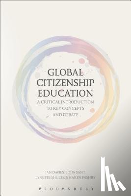 Sant, Edda (Manchester Metropolitan University, Davies, Dr Ian (University of York, Pashby, Dr Karen (Manchester Metropolitan University, Shultz, Lynette (University of Alberta - Global Citizenship Education: A Critical Introduction to Key Concepts and Debates
