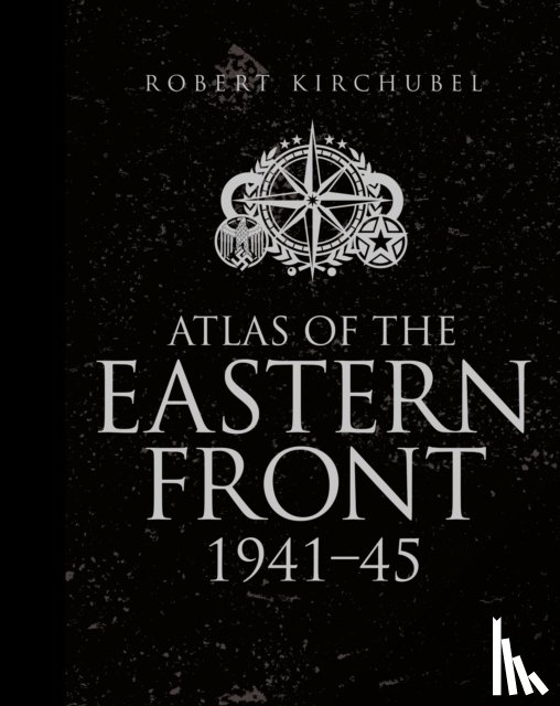 Kirchubel, Robert - Atlas of the Eastern Front