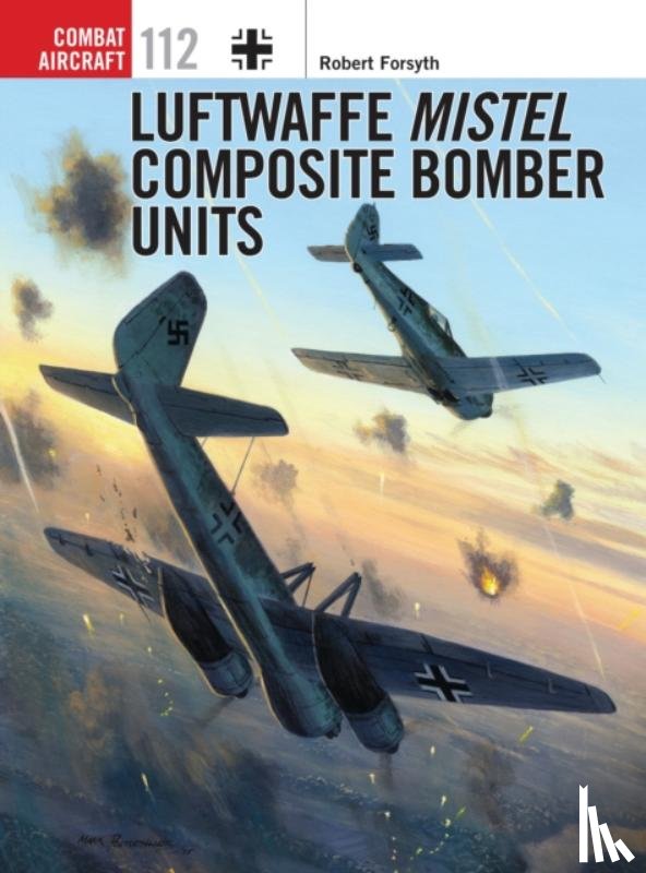 Forsyth, Robert - Luftwaffe Mistel Composite Bomber Units