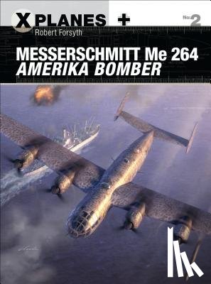 Forsyth, Robert - Messerschmitt Me 264 Amerika Bomber